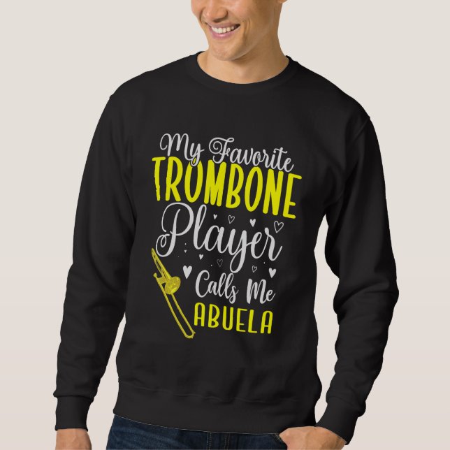 My Favorite Trombone player calls me Abuela Cute Sweatshirt (Front)