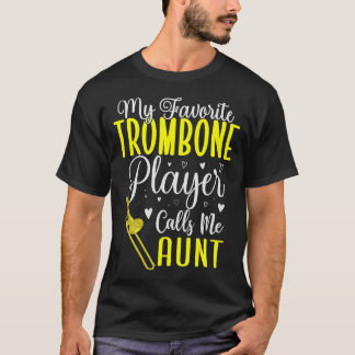 My Favorite Trombone player calls me Aunt Cute 1 T-Shirt