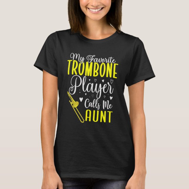My Favorite Trombone player calls me Aunt Cute 1 T-Shirt (Front)