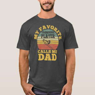 My Favorite Trombone Player Calls me Dad Father T-Shirt