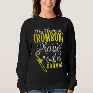 My Favorite Trombone player calls me Grandma Cute Sweatshirt