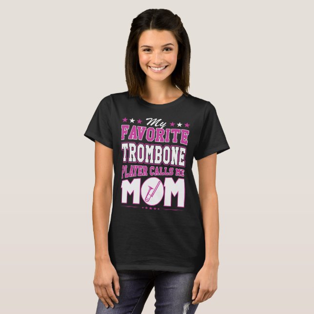 My Favorite Trombone Player Calls Me Mom T-Shirt (Front Full)