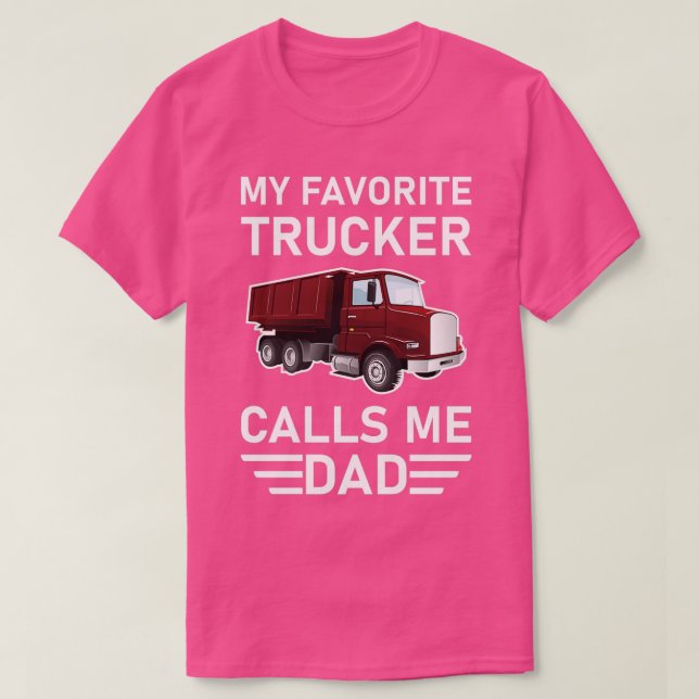 My Favorite Trucker Calls Me Dad T-Shirt (Design Front)