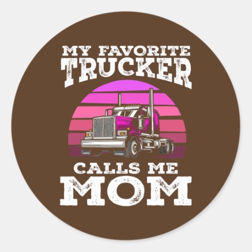 My Favorite Trucker Calls Me Mom Female Driver Classic Round Sticker