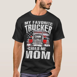 My Favorite Trucker Calls Me Mom  T-Shirt