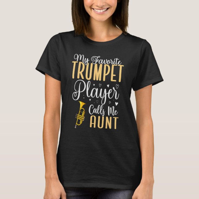 My Favorite Trumpet player calls me Aunt Cute 1 T-Shirt (Front)