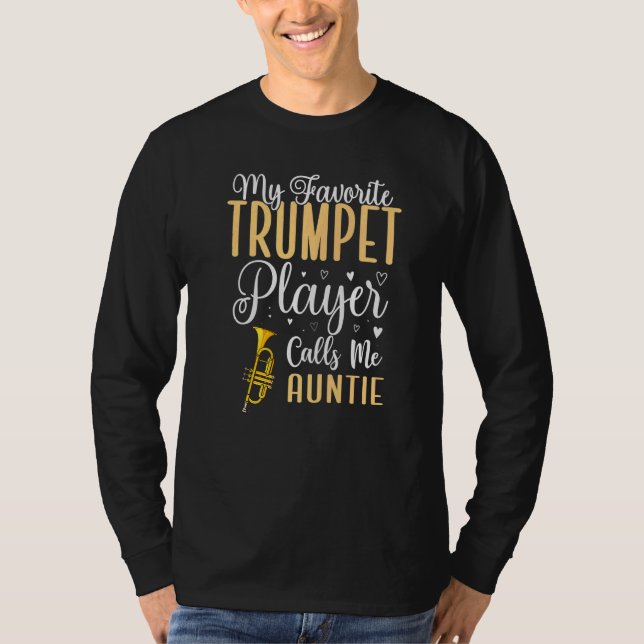 My Favorite Trumpet player calls me Aunt Cute T-Shirt (Front)