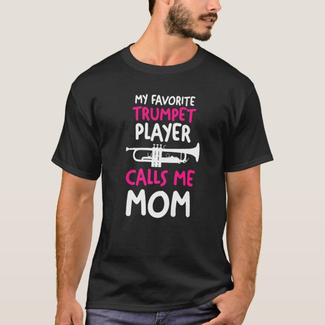 My favorite Trumpet Player calls me Mom Premium T-Shirt (Front)
