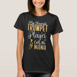 My Favorite Trumpet player calls me NANA Cute T-Shirt