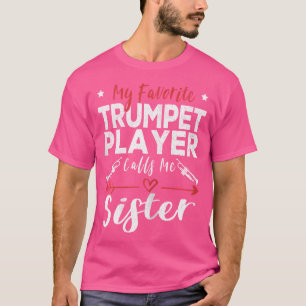 My Favorite Trumpet Player Calls Me Sister Trumpet T-Shirt