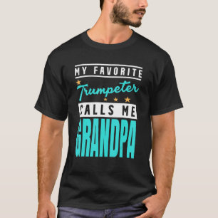 My Favorite Trumpeter Calls Me Grandpa Trump T-Shirt