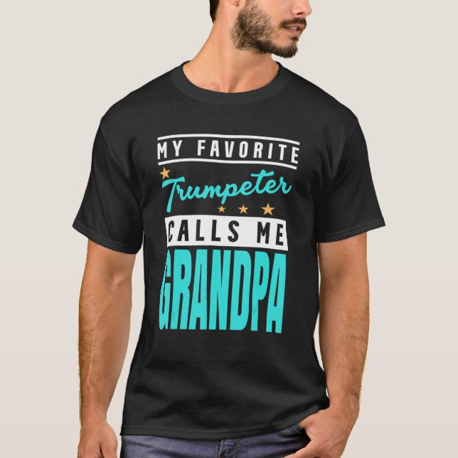 My Favorite Trumpeter Calls Me Grandpa Trump T-Shirt (Front)