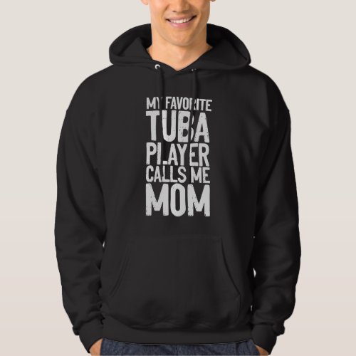 My Favorite Tuba Player Calls Me Mom Hoodie
