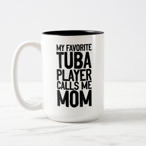My Favorite Tuba Player Calls Me Mom Two_Tone Coffee Mug