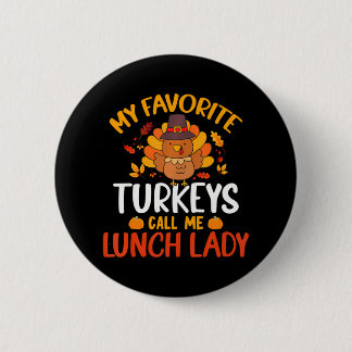 My Favorite Turkey Call Me Lunch Lady Funny Button