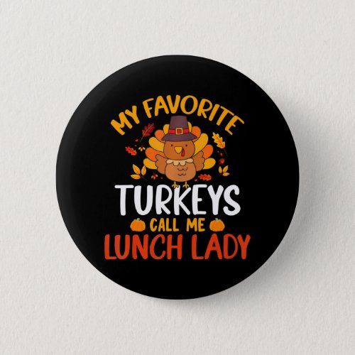 My Favorite Turkey Call Me Lunch Lady Funny Button