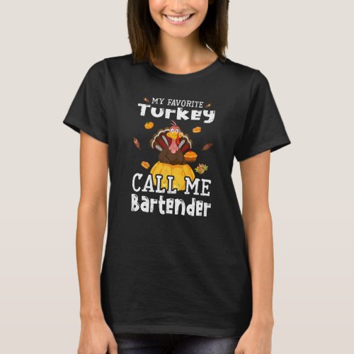 My Favorite Turkey Calls Me Bartender Thanksgiving T_Shirt