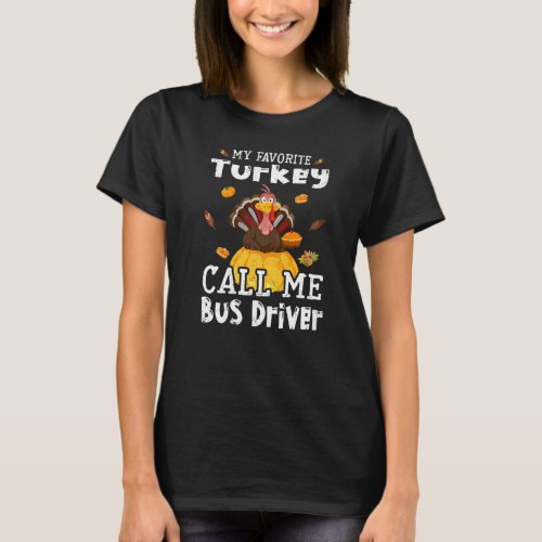 My Favorite Turkey Calls Me Bus Driver Thanksgivin T_Shirt