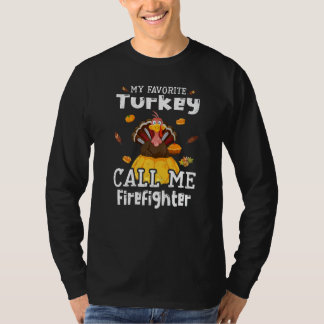 My Favorite Turkey Calls Me Firefighter Thanksgivi T-Shirt
