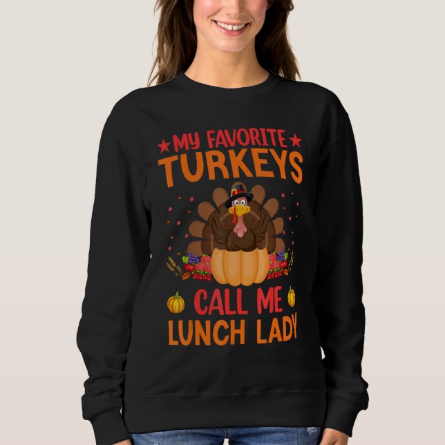 My Favorite Turkey Calls Me Lunch Lady thanksgivin Sweatshirt (Front)
