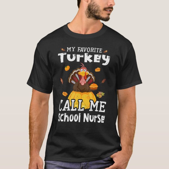My Favorite Turkey Calls Me School Nurse Thanksgiv T-Shirt (Front)