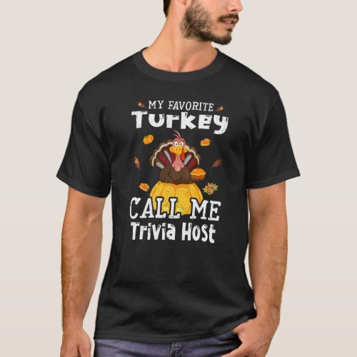 My Favorite Turkey Calls Me Trivia Host Thanksgivi T_Shirt