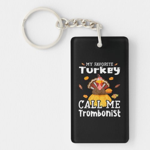 My Favorite Turkey Calls Me Trombonist Keychain