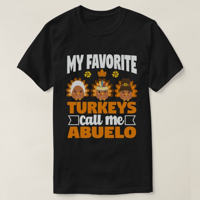 My Favorite turkeys Call Me Abuelo Thanksgiving  T-Shirt (Design Front)