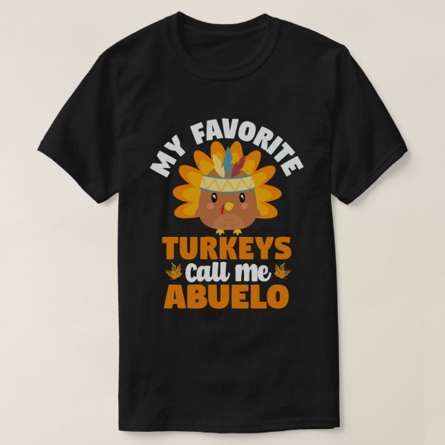 My Favorite turkeys Call Me Abuelo Thanksgiving T-Shirt (Design Front)