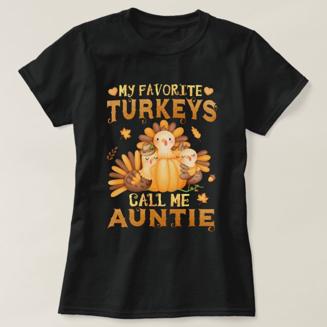 My Favorite turkeys Call Me Auntie Thanksgiving  T-Shirt (Design Front)
