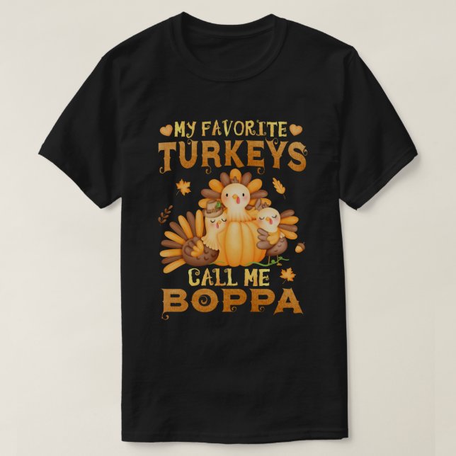 My Favorite turkeys Call Me Boppa Thanksgiving  T-Shirt (Design Front)
