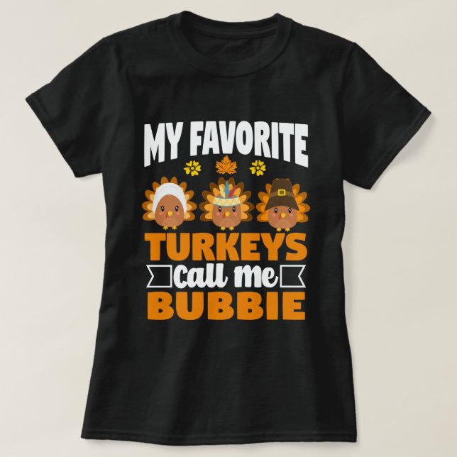 My Favorite turkeys Call Me Bubbie Thanksgiving  T-Shirt (Design Front)