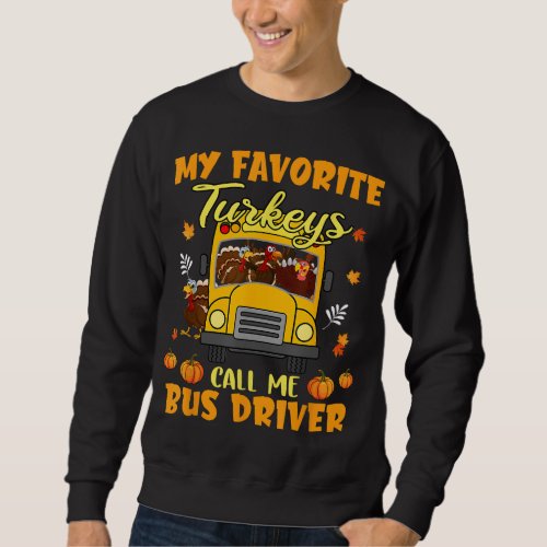 My Favorite Turkeys Call Me Bus Driver School Than Sweatshirt