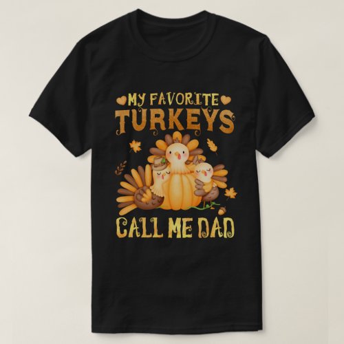 My Favorite turkeys Call Me Dad Fall Thanksgiving  T_Shirt