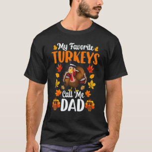 My Favorite Turkeys Call Me Dad Thanksgiving T-Shirt