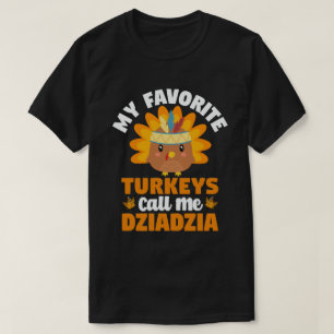 My Favorite turkeys Call Me Dziadzia Thanksgiving T-Shirt