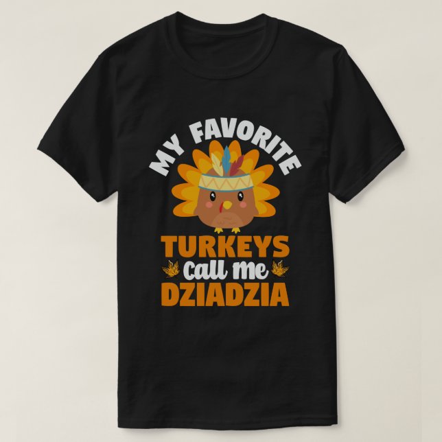 My Favorite turkeys Call Me Dziadzia Thanksgiving  T-Shirt (Design Front)