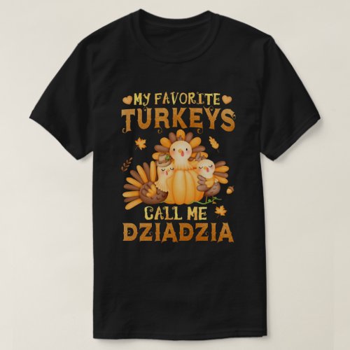 My Favorite turkeys Call Me Dziadzia Thanksgiving T_Shirt