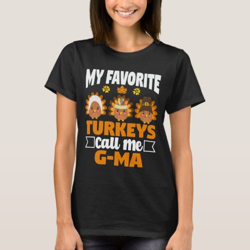 My Favorite turkeys Call Me G_ma Fall Thanksgiving T_Shirt