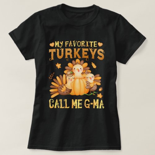 My Favorite turkeys Call Me G_Ma Fall Thanksgiving T_Shirt