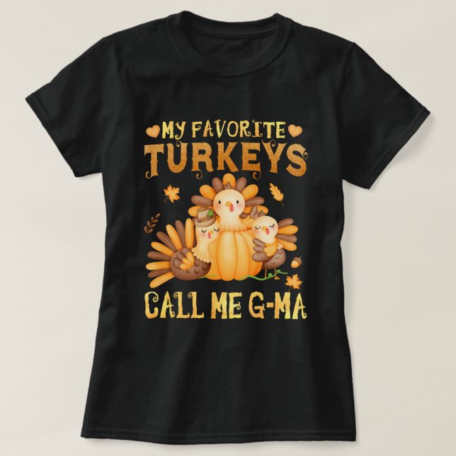 My Favorite turkeys Call Me G-Ma Fall Thanksgiving T-Shirt (Design Front)
