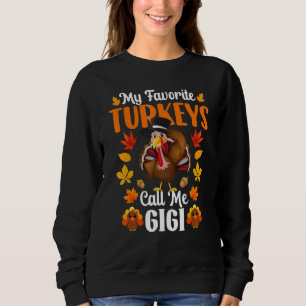 My Favorite Turkeys Call Me Gigi     Thanksgiving Sweatshirt
