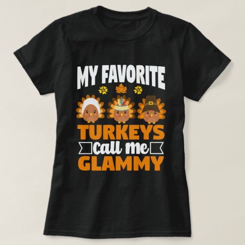 My Favorite turkeys Call Me Glammy Thanksgiving  T_Shirt