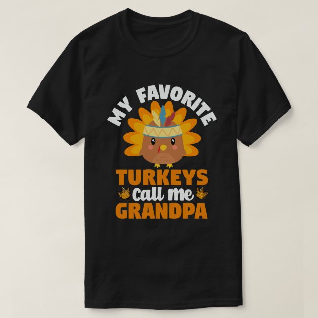 My Favorite turkeys Call Me Grandpa Thanksgiving  T-Shirt (Design Front)