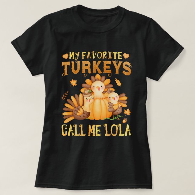 My Favorite turkeys Call Me Lola Fall Thanksgiving T-Shirt (Design Front)