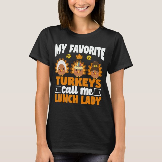 My Favorite Turkeys Call Me Lunch Lady Funny Gift T-Shirt (Front)