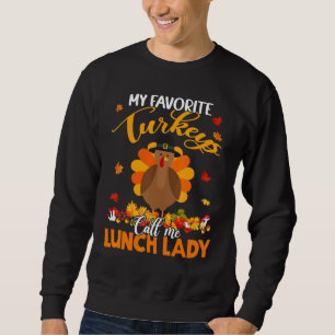My Favorite Turkeys Call Me Lunch Lady Turkey Than Sweatshirt