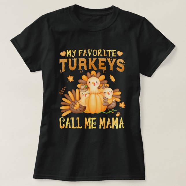 My Favorite turkeys Call Me Mama Fall Thanksgiving T-Shirt (Design Front)