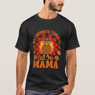 My Favorite Turkeys Call Me Mama Funny Thanksgivin T-Shirt
