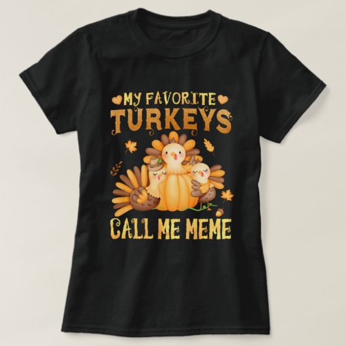 My Favorite turkeys Call Me Meme Fall Thanksgiving T_Shirt